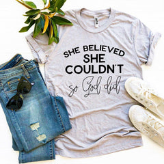 She Believed She Couldn’t So God Did Tee Shirt | Heather Gray | Grace and Hope Collective