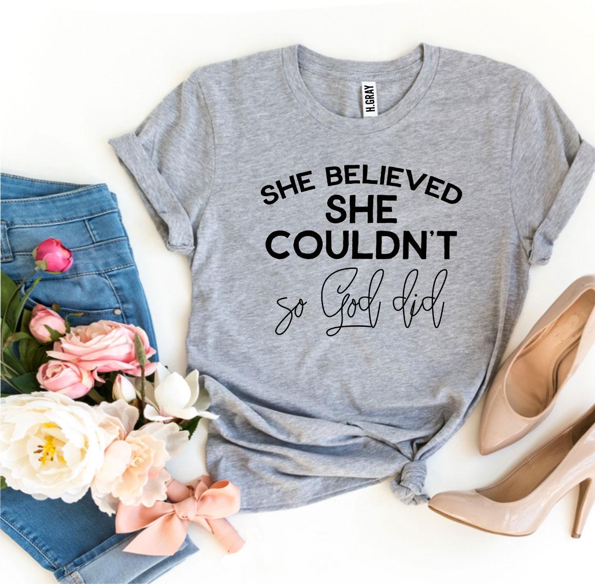 She Believed She Couldn’t So God Did Tee Shirt | Heather Gray | Grace and Hope Collective