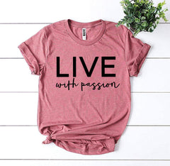 Live With Passion Tee Shirt - Grace and Hope Collective