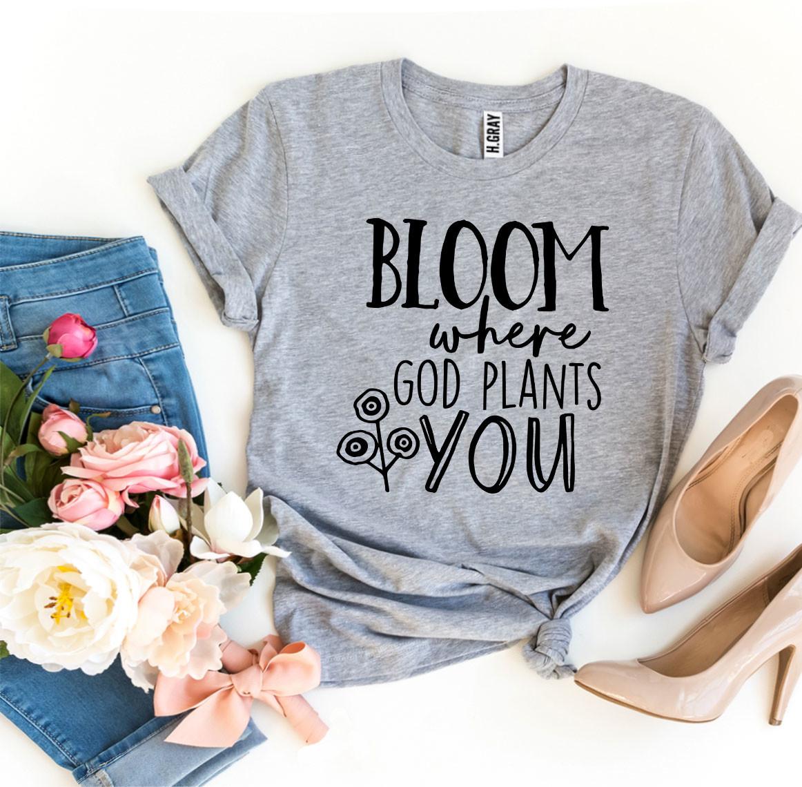 Bloom Where God Plants You Tee Shirt - Grace and Hope Collective